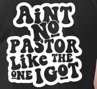 Ain't No Pastor Like the One I Got